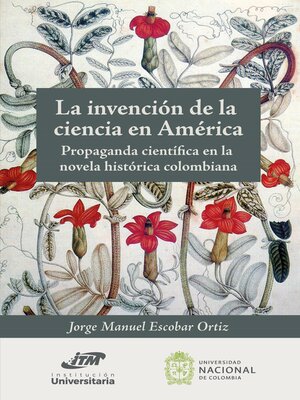cover image of La invención de la ciencia en América. Propaganda científica en la novela histórica colombiana